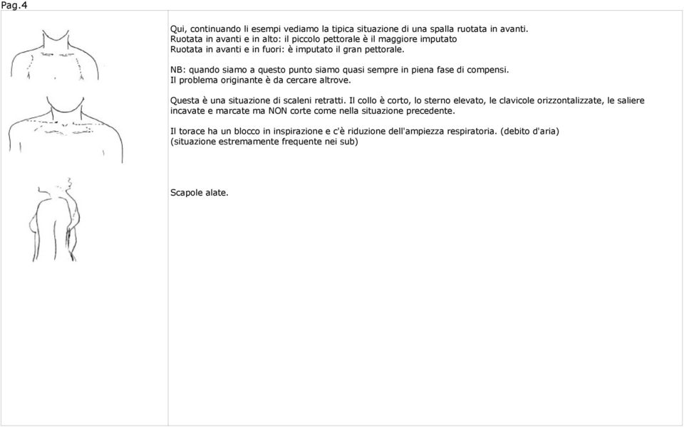 NB: quando siamo a questo punto siamo quasi sempre in piena fase di compensi. Il problema originante è da cercare altrove. Questa è una situazione di scaleni retratti.