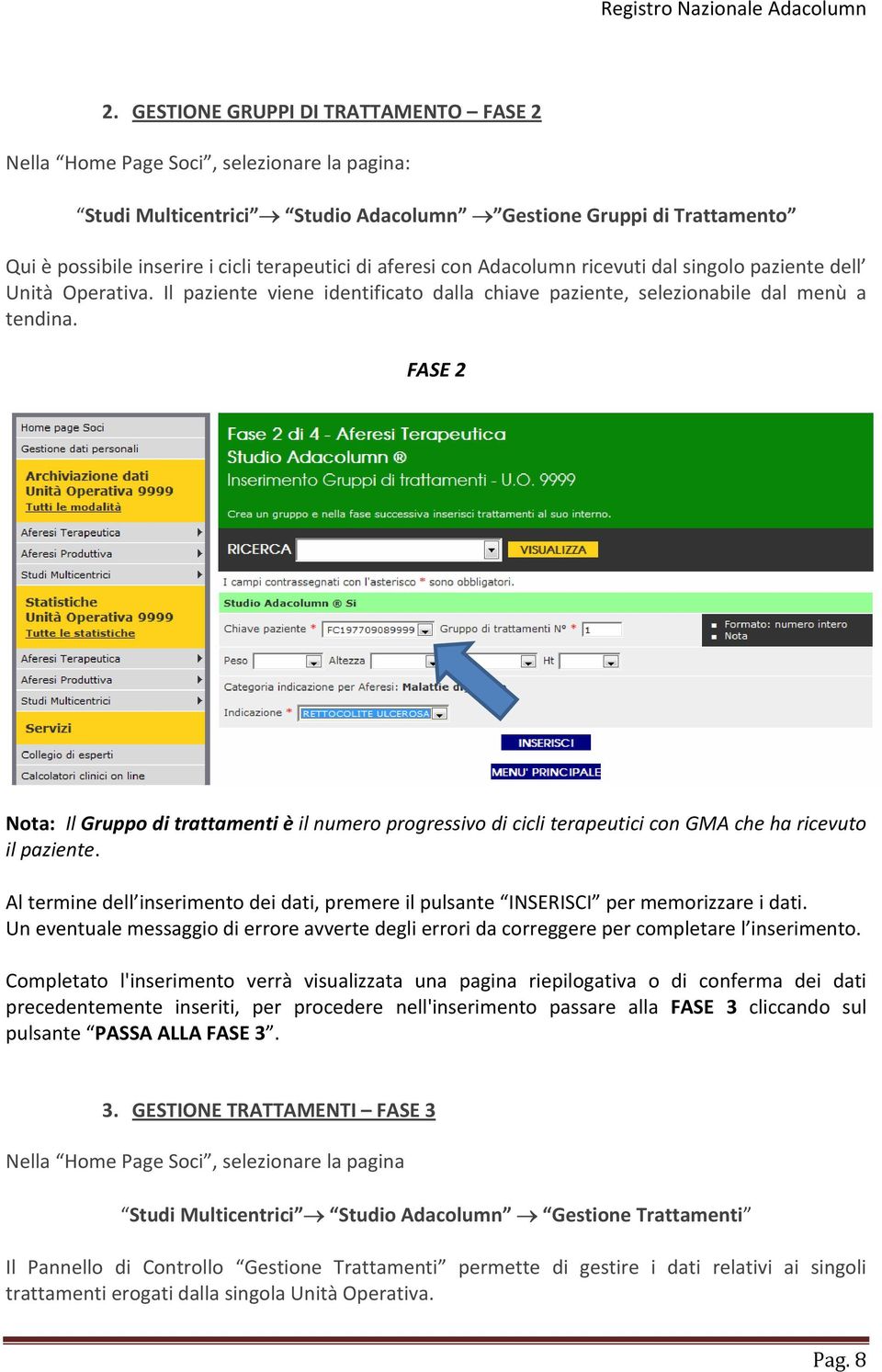 FASE 2 Nota: Il Gruppo di trattamenti è il numero progressivo di cicli terapeutici con GMA che ha ricevuto il paziente.