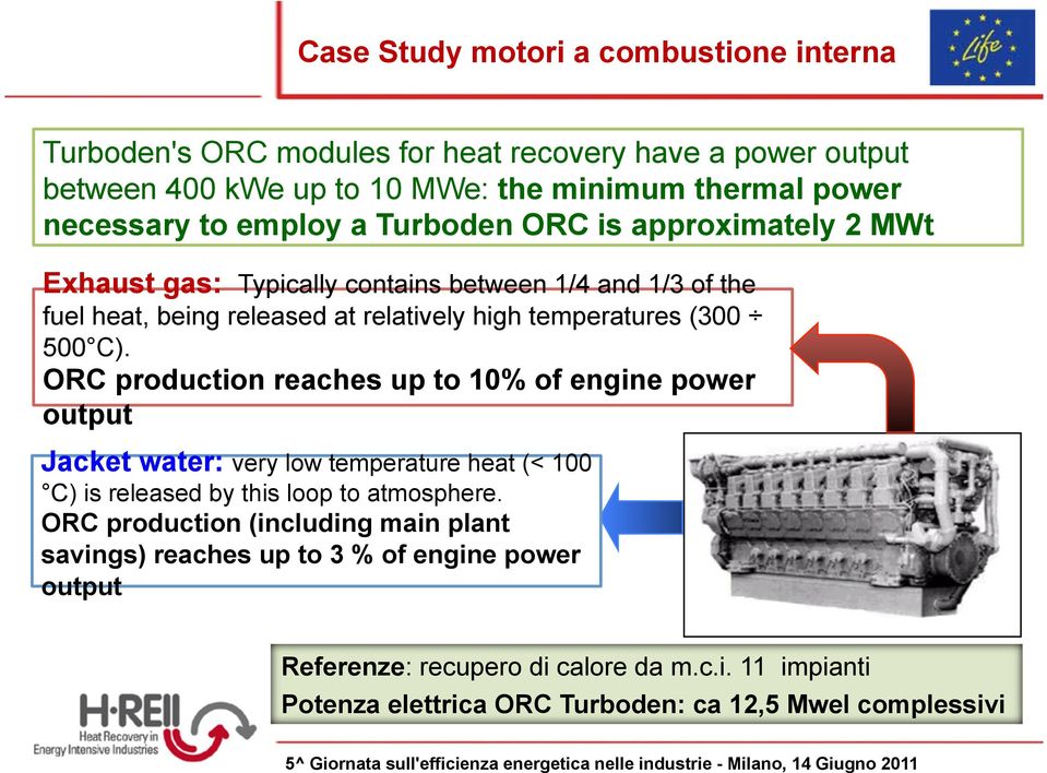 C). ORC production reaches up to 10% of engine power output Jacket water: very low temperature heat (< 100 C) is released by this loop to atmosphere.