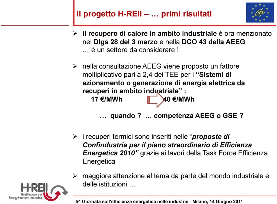 !! nella consultazione AEEG viene proposto un fattore moltiplicativo pari a 2,4 dei TEE per i Sistemi di azionamento o generazione di energia elettrica da recuperi in