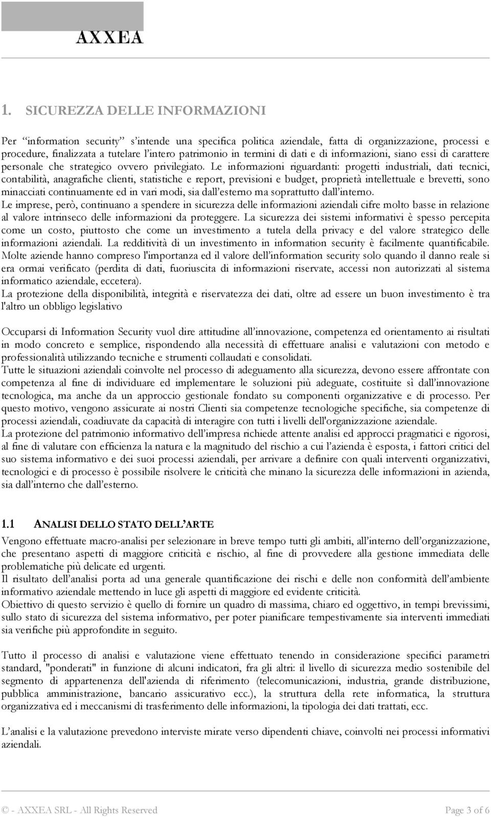 Le informazioni riguardanti: progetti industriali, dati tecnici, contabilità, anagrafiche clienti, statistiche e report, previsioni e budget, proprietà intellettuale e brevetti, sono minacciati