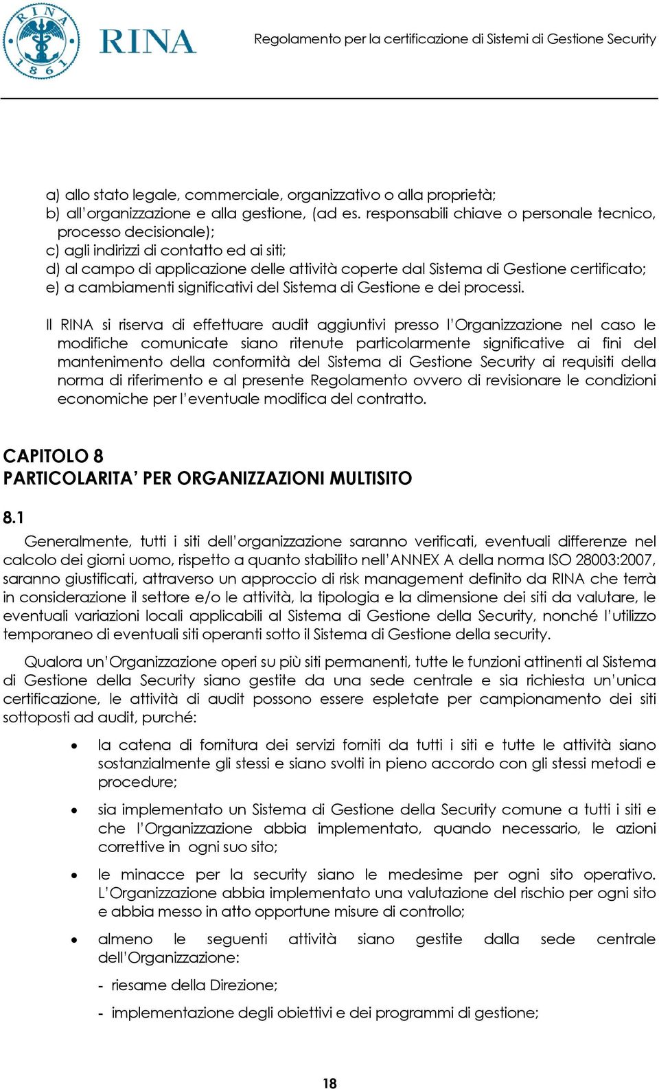 cambiamenti significativi del Sistema di Gestione e dei processi.