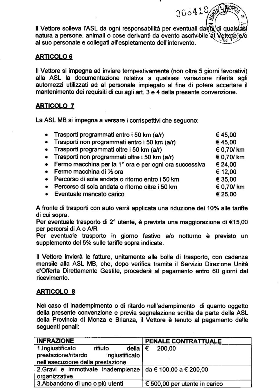 ARTICOLO 6 Il Vettore si impegna ad inviare tempestivamente (non oltre 5 giorni lavorativi) alla ASL la documentazione relativa a qualsiasi variazione riferita agli automezzi utilizzati ad al