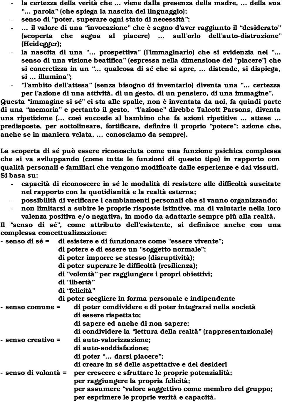 nel senso di una visione beatifica (espressa nella dimensione del piacere ) che si concretizza in un qualcosa di sé che si apre, distende, si dispiega, si illumina ; - l ambito dell attesa (senza