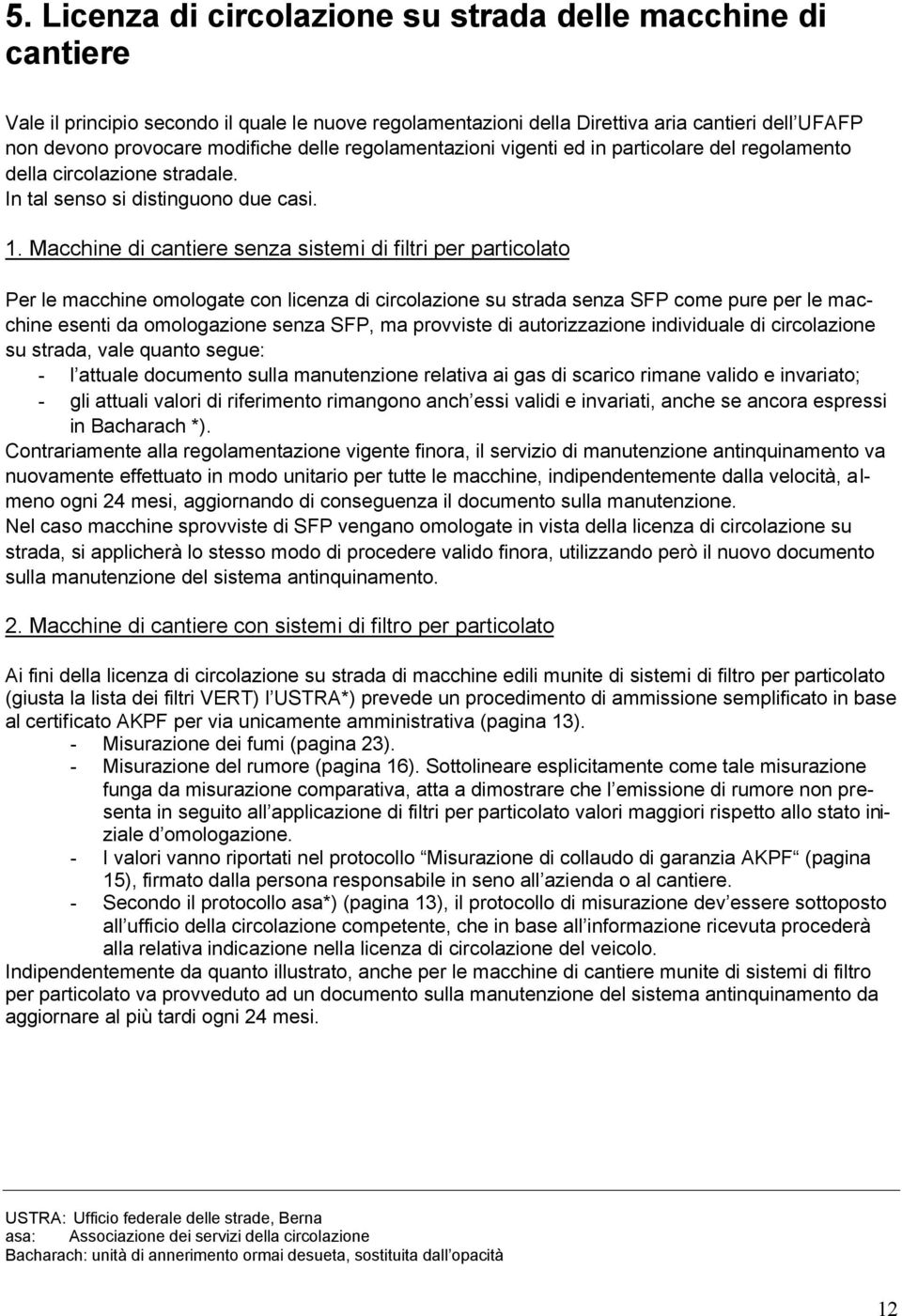 Macchine di cantiere senza sistemi di filtri per particolato Per le macchine omologate con licenza di circolazione su strada senza SFP come pure per le macchine esenti da omologazione senza SFP, ma