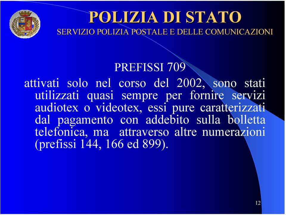 essi pure caratterizzati dal pagamento con addebito sulla