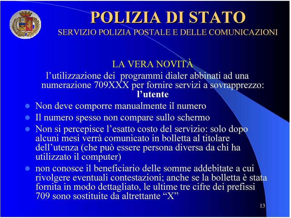 bolletta al titolare dell utenza (che può essere persona diversa da chi ha utilizzato il computer) non conosce il beneficiario delle somme addebitate a cui