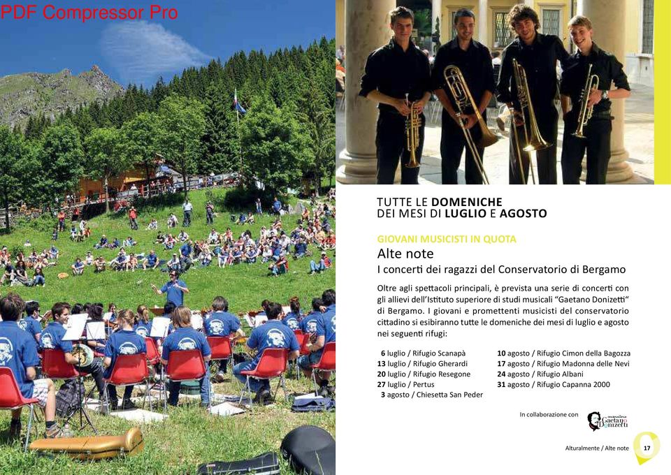 I giovani e promettenti musicisti del conservatorio citadino si esibiranno tute le domeniche dei mesi di luglio e agosto nei segueni rifugi: 6 luglio / Scanapà 13 luglio /