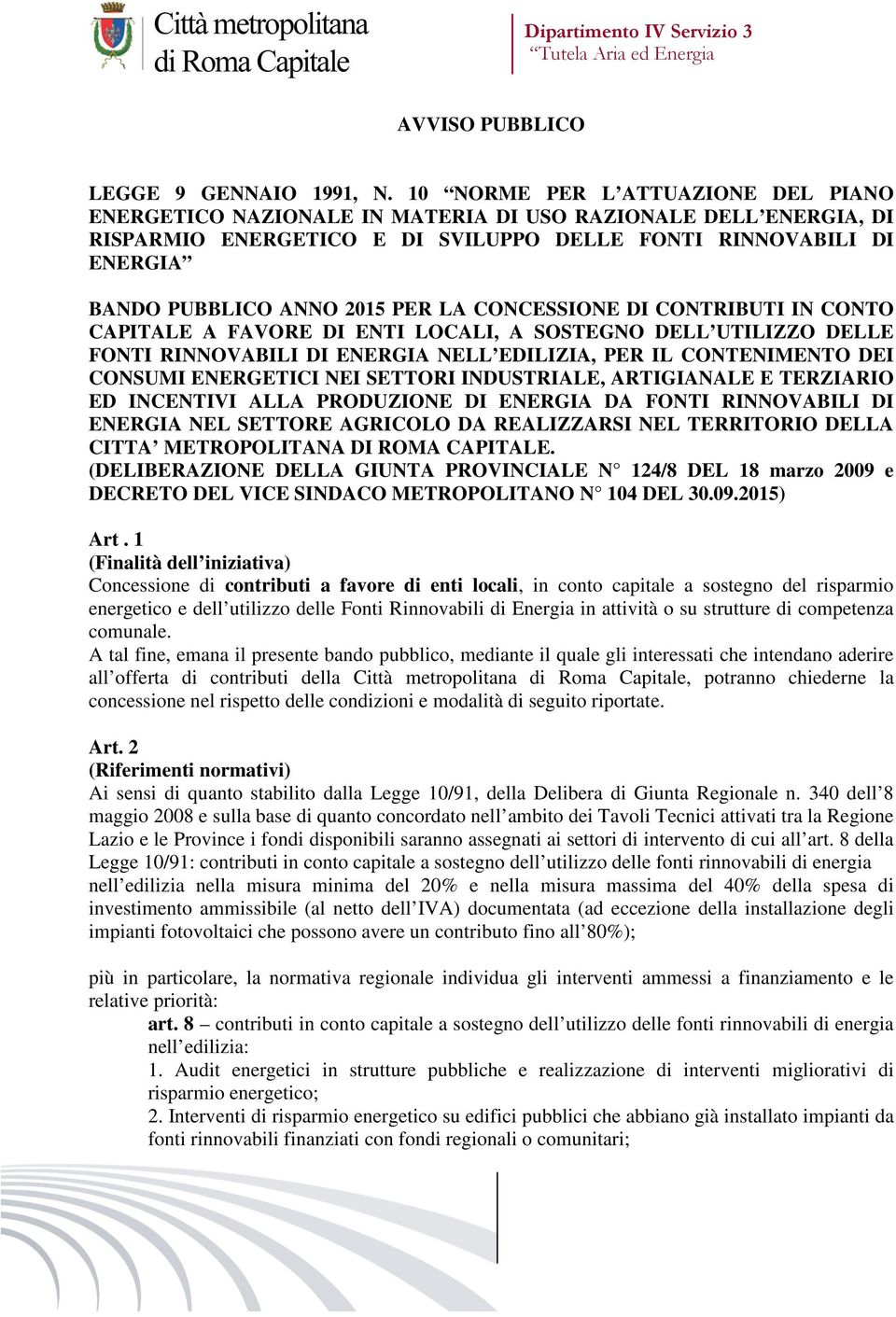 PER LA CONCESSIONE DI CONTRIBUTI IN CONTO CAPITALE A FAVORE DI ENTI LOCALI, A SOSTEGNO DELL UTILIZZO DELLE FONTI RINNOVABILI DI ENERGIA NELL EDILIZIA, PER IL CONTENIMENTO DEI CONSUMI ENERGETICI NEI