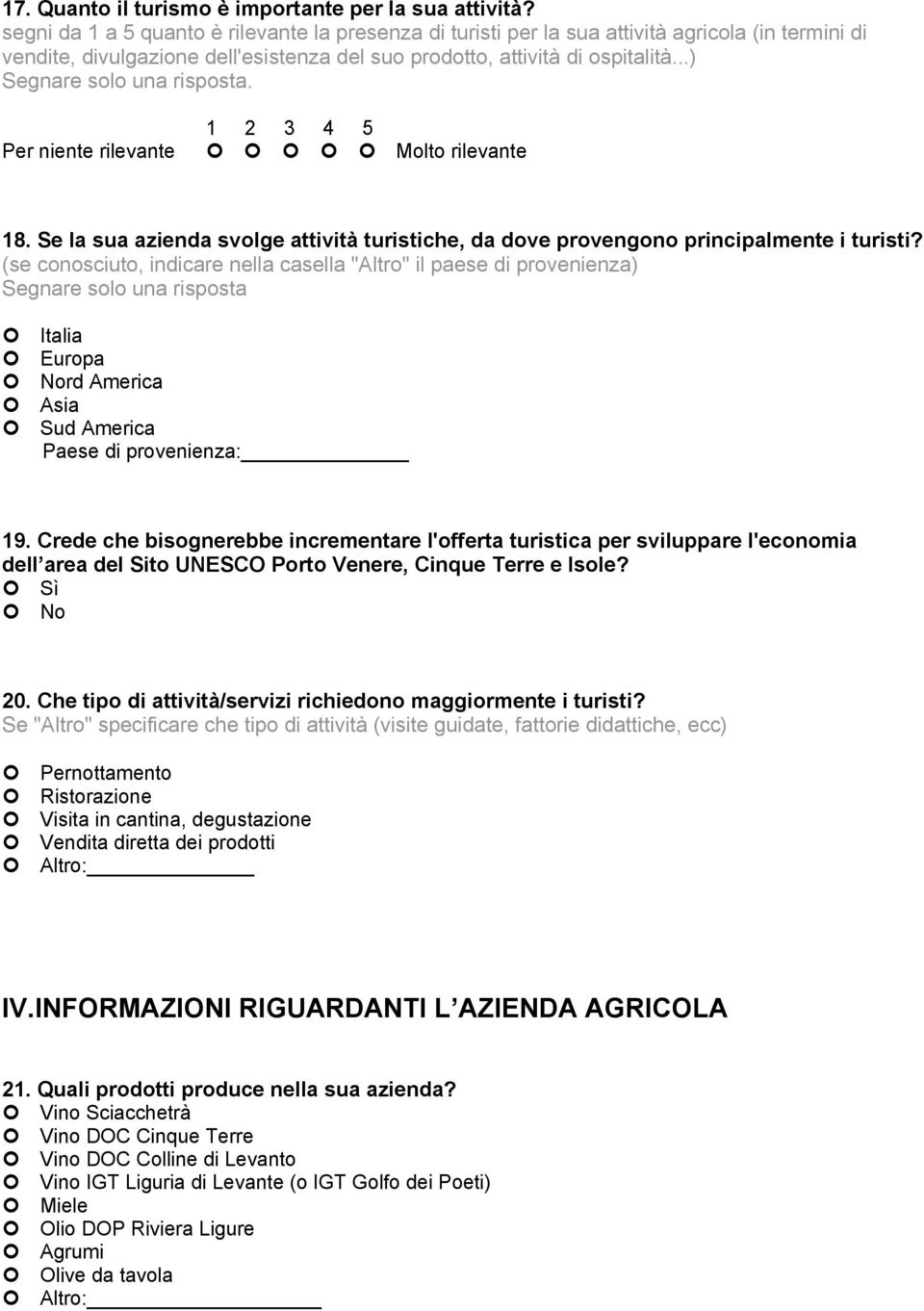 Per niente rilevante 1 2 3 4 5 Molto rilevante 18. Se la sua azienda svolge attività turistiche, da dove provengono principalmente i turisti?