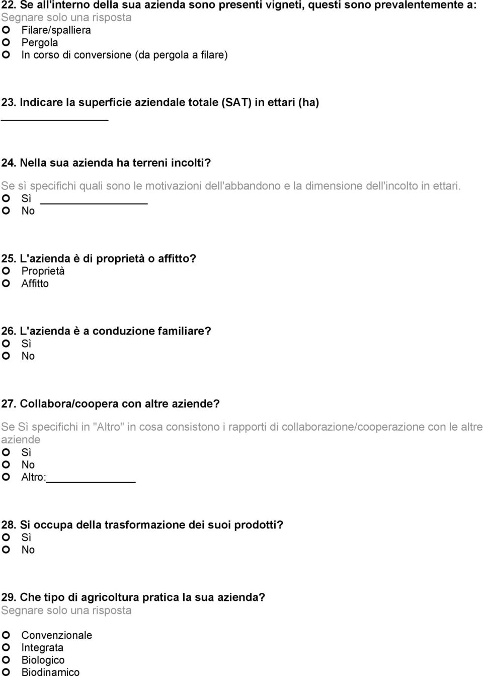 Se sì specifichi quali sono le motivazioni dell'abbandono e la dimensione dell'incolto in ettari. 25. L'azienda è di proprietà o affitto? Proprietà Affitto 26.