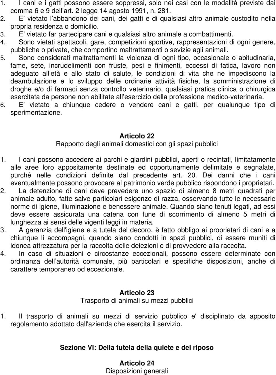 E vietato far partecipare cani e qualsiasi altro animale a combattimenti. 4.