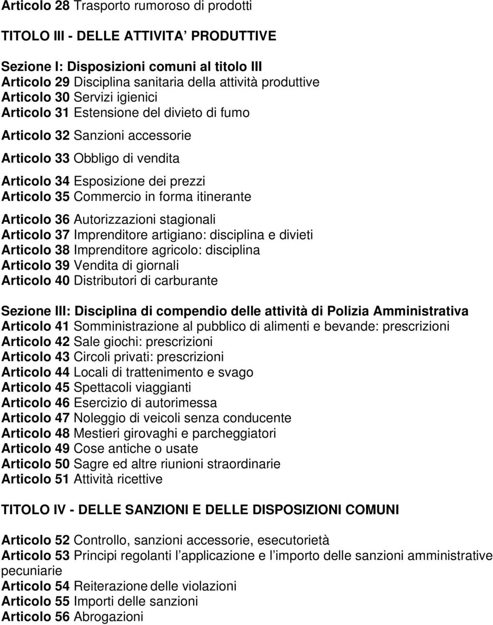 Articolo 36 Autorizzazioni stagionali Articolo 37 Imprenditore artigiano: disciplina e divieti Articolo 38 Imprenditore agricolo: disciplina Articolo 39 Vendita di giornali Articolo 40 Distributori