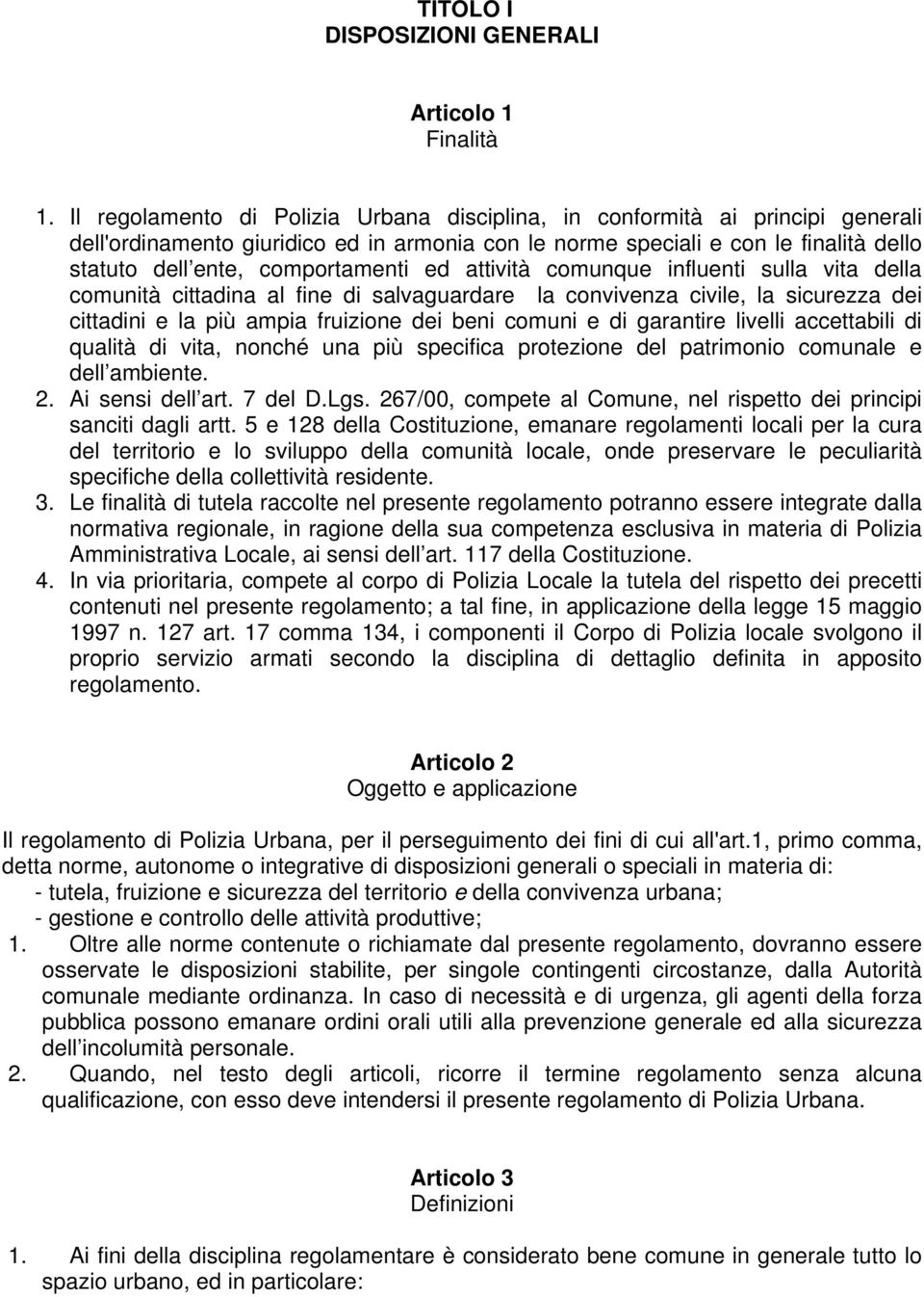 ed attività comunque influenti sulla vita della comunità cittadina al fine di salvaguardare la convivenza civile, la sicurezza dei cittadini e la più ampia fruizione dei beni comuni e di garantire