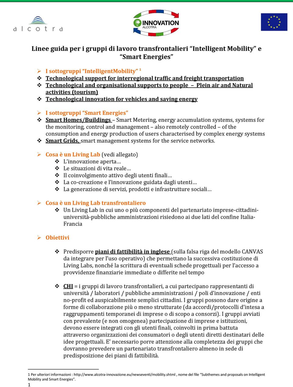 Smart Homes/Buildings Smart Metering, energy accumulation systems, systems for the monitoring, control and management also remotely controlled of the consumption and energy production of users