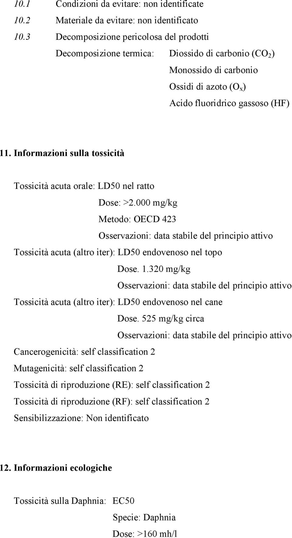 Informazioni sulla tossicità Tossicità acuta orale: LD50 nel ratto Dose: >2.