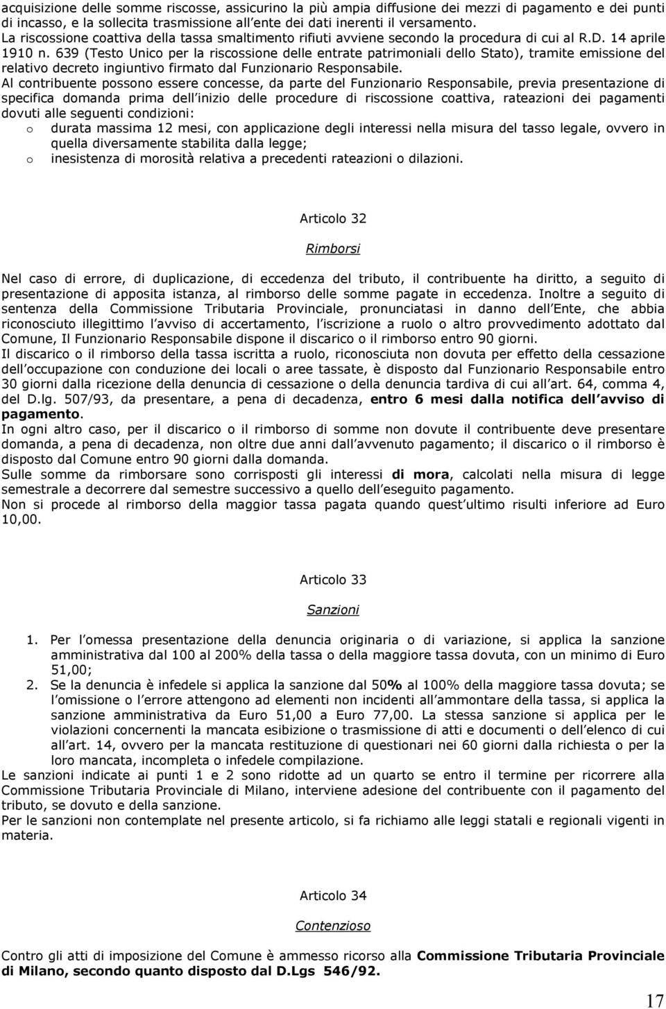 639 (Testo Unico per la riscossione delle entrate patrimoniali dello Stato), tramite emissione del relativo decreto ingiuntivo firmato dal Funzionario Responsabile.