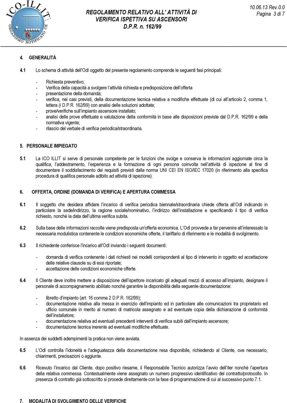 predisposizione dell offerta - presentazione della domanda; - verifica, nei casi previsti, della documentazione tecnica relativa a modifiche effettuate (di cui all articolo 2, comma 1, lettera i) D.P.