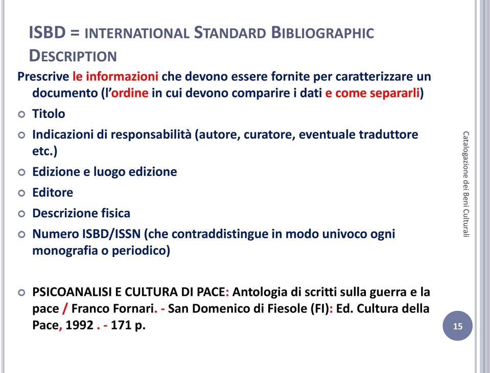 ) Edizione e luogo edizione Editore Descrizione fisica Numero ISBD/ISSN (che contraddistingue in modo univoco ogni monografia o periodico)