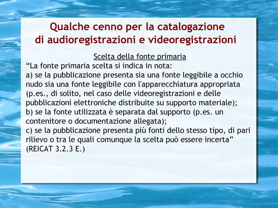 , di solito, nel caso delle videoregistrazioni e delle pubblicazioni elettroniche distribuite su supporto materiale); b) se la fonte utilizzata è