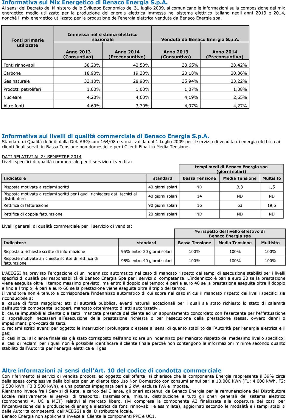 elettrica immessa nel sistema elettrico italiano negli anni 2013 e 2014, nonché il mix energetico utilizzato per la produzione dell energia elettrica venduta da Benaco Energia spa.