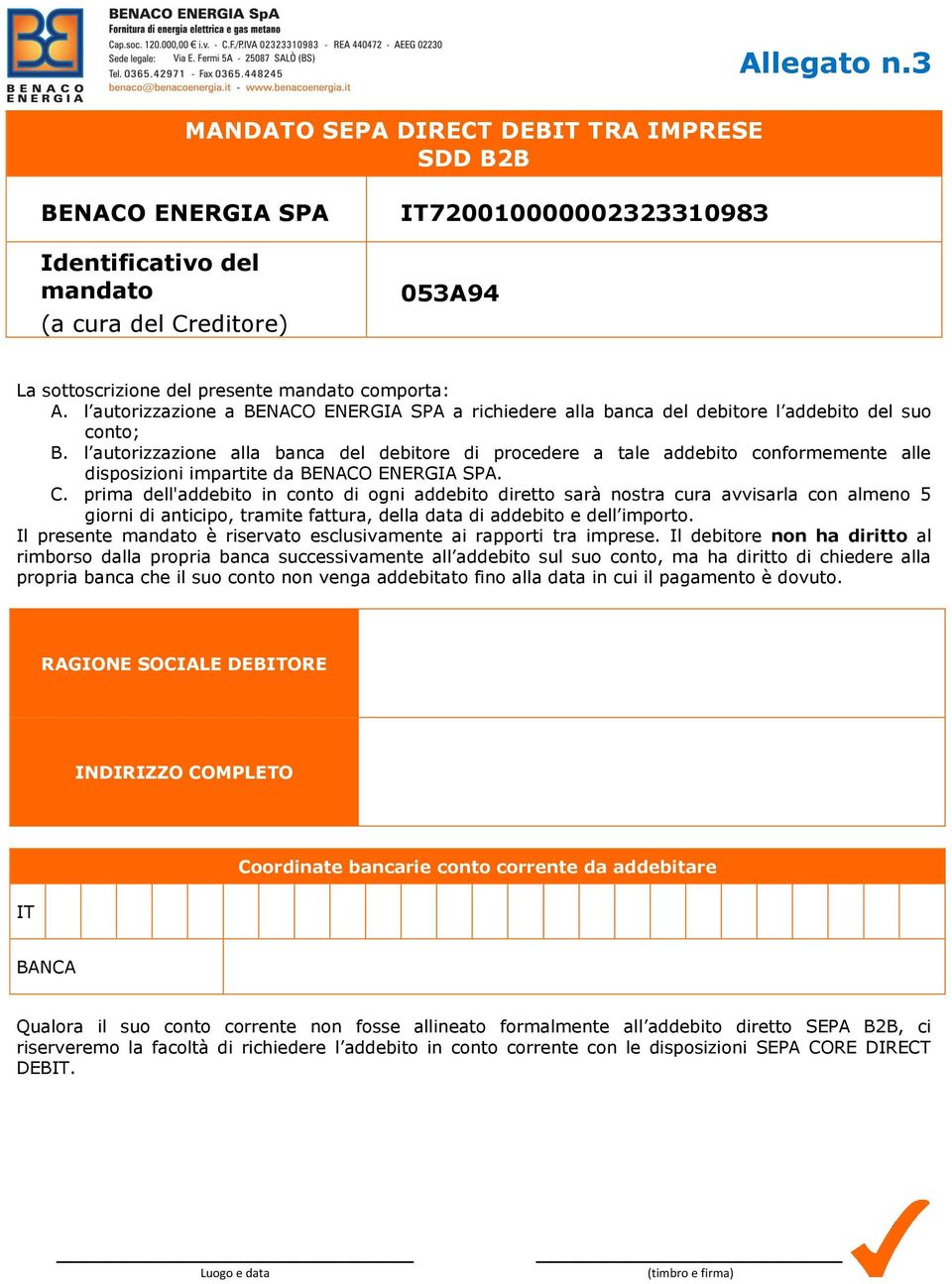 l autorizzazione a BENACO ENERGIA SPA a richiedere alla banca del debitore l addebito del suo conto; B.