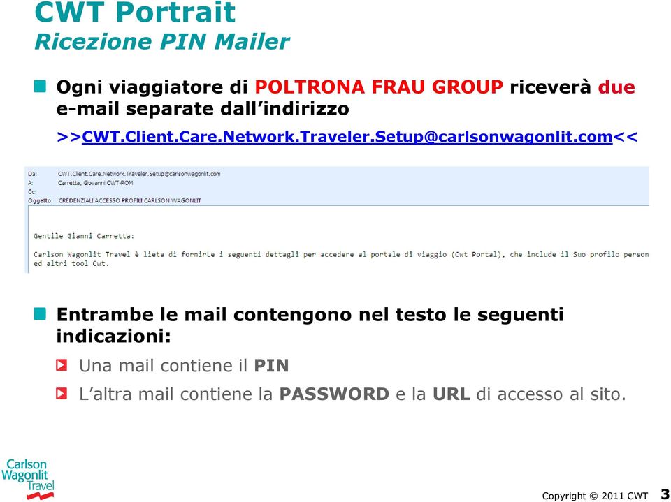 com<< Entrambe le mail contengono nel testo le seguenti indicazioni: Una mail