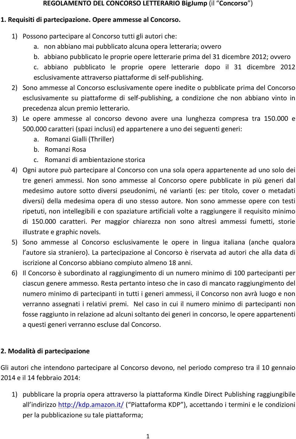 abbiano pubblicato le proprie opere letterarie dopo il 31 dicembre 2012 esclusivamente attraverso piattaforme di self- publishing.