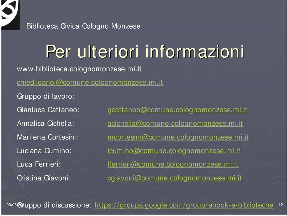 it Gruppo di lavoro: Gianluca Cattaneo: Annalisa Cichella: Marilena Cortesini: Luciana Cumino: Luca Ferrieri: Cristina Giavoni: