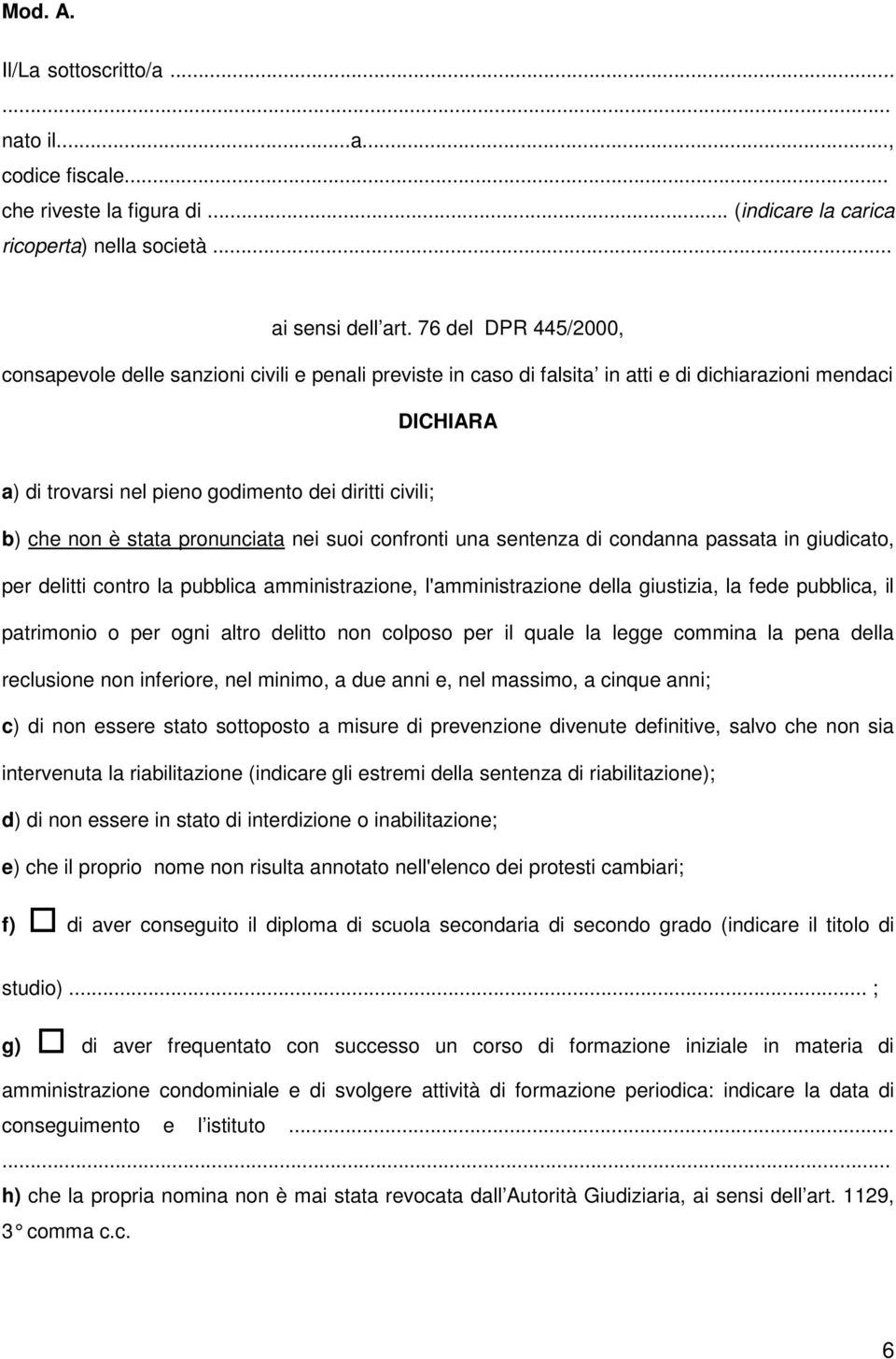 non è stata pronunciata nei suoi confronti una sentenza di condanna passata in giudicato, per delitti contro la pubblica amministrazione, l'amministrazione della giustizia, la fede pubblica, il