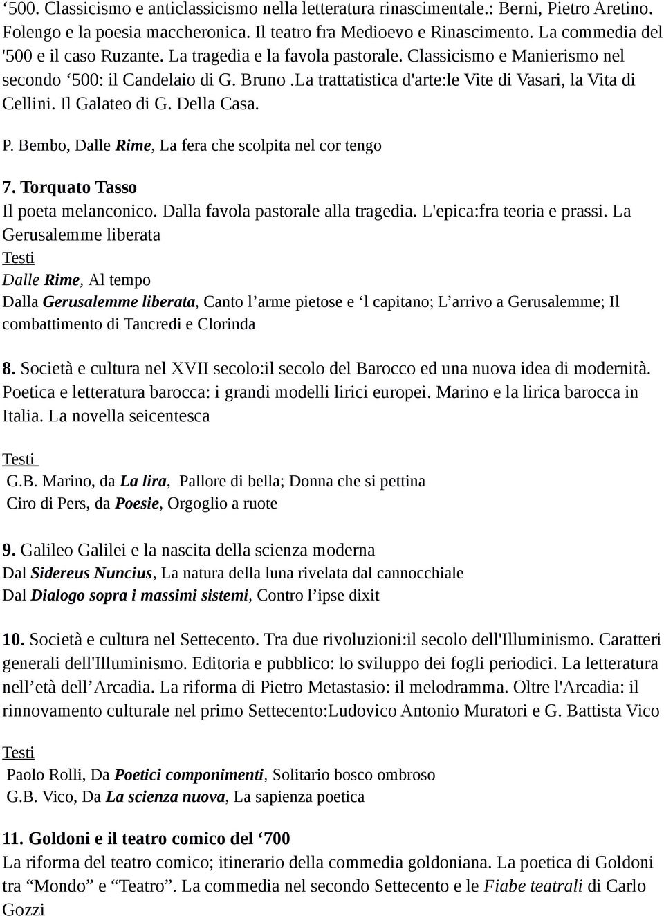 La trattatistica d'arte:le Vite di Vasari, la Vita di Cellini. Il Galateo di G. Della Casa. P. Bembo, Dalle Rime, La fera che scolpita nel cor tengo 7. Torquato Tasso Il poeta melanconico.