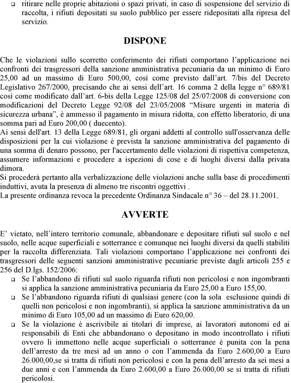 massimo di Euro 500,00, così come previsto dall art. 7/bis del Decreto Legislativo 267/2000, precisando che ai sensi dell art. 16 comma 2 della legge n 689/81 così come modificato dall art.