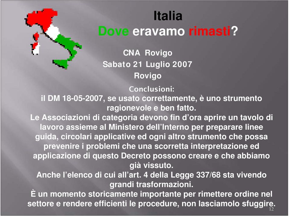 strumento che possa prevenire i problemi che una scorretta interpretazione ed applicazione di questo Decreto possono creare e che abbiamo già vissuto.