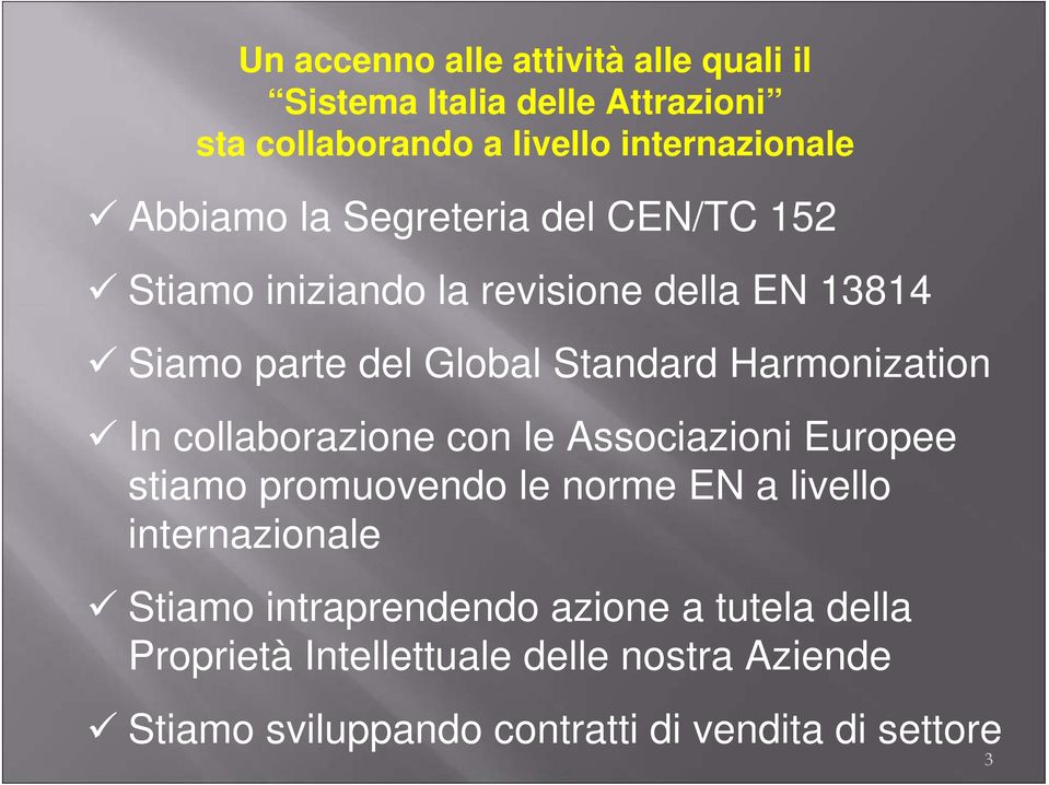 In collaborazione con le Associazioni Europee stiamo promuovendo le norme EN a livello internazionale Stiamo