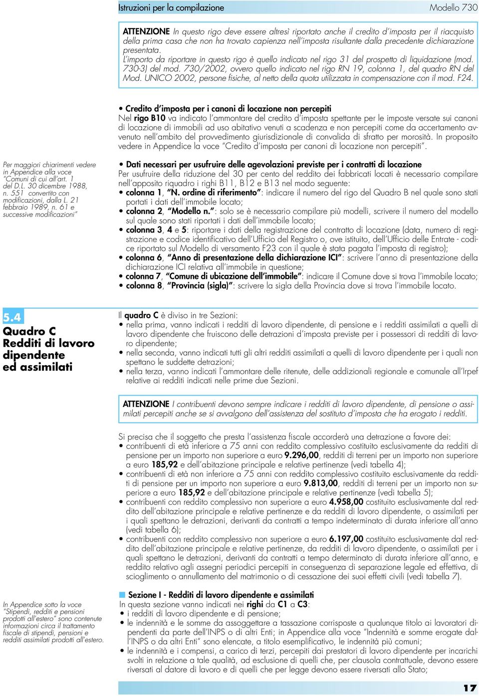 730/2002, ovvero quello indicato nel rigo RN 19, colonna 1, del quadro RN del Mod. UNICO 2002, persone fisiche, al netto della quota utilizzata in compensazione con il mod. F24.