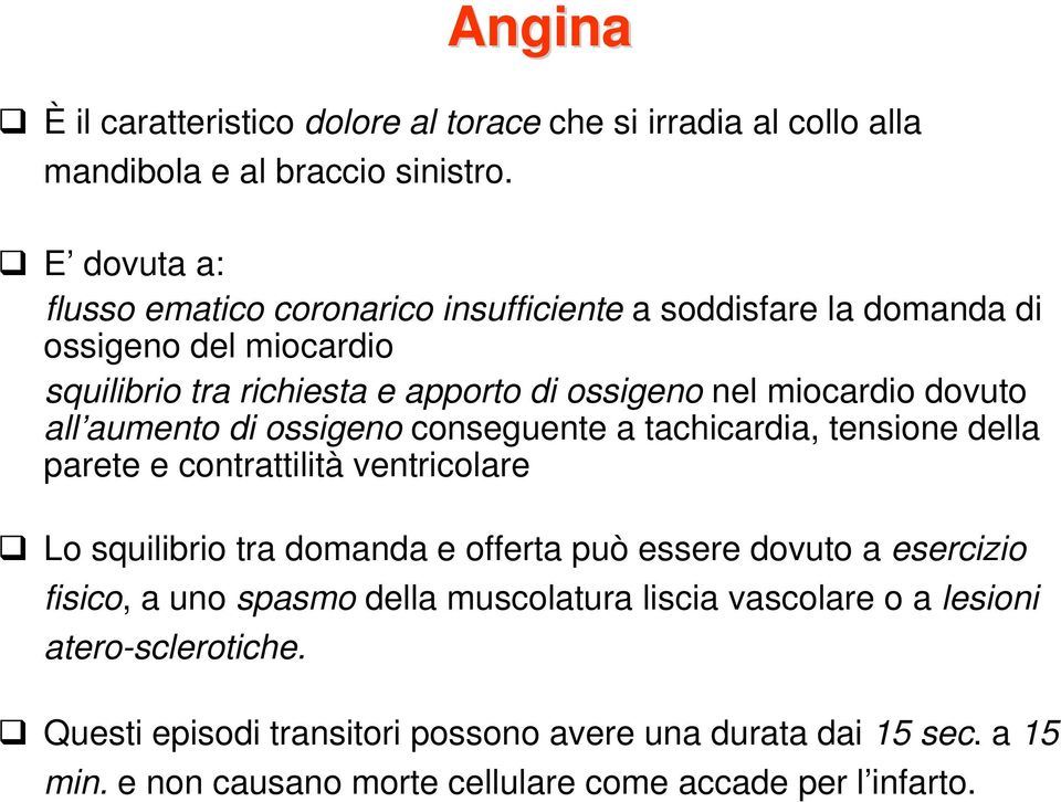 dovuto all aumento di ossigeno conseguente a tachicardia, tensione della parete e contrattilità ventricolare Lo squilibrio tra domanda e offerta può essere dovuto a