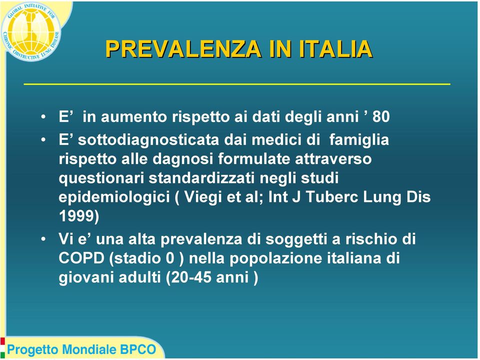 negli studi epidemiologici ( Viegi et al; Int J Tuberc Lung Dis 1999) Vi e una alta