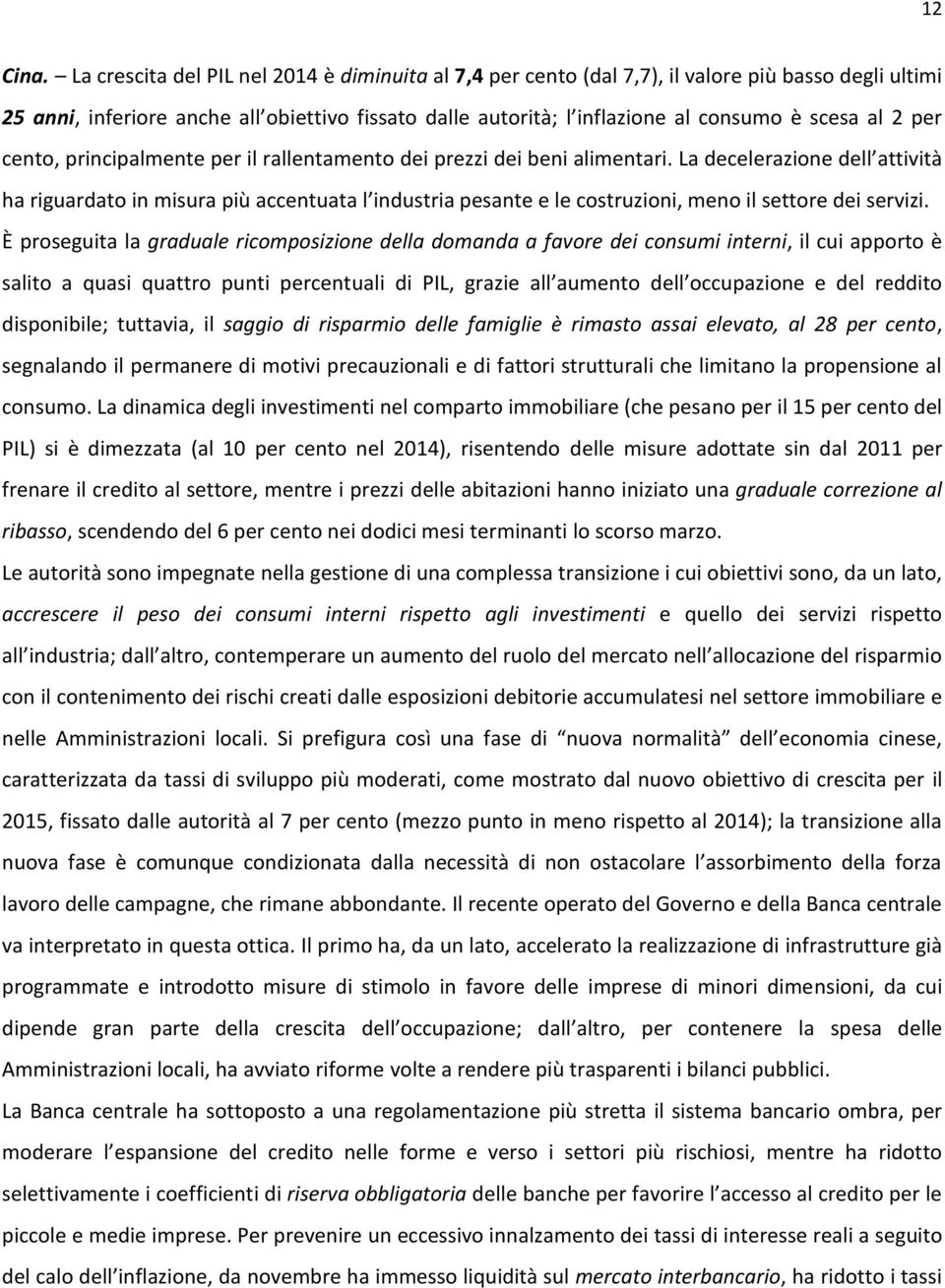 2 per cento, principalmente per il rallentamento dei prezzi dei beni alimentari.