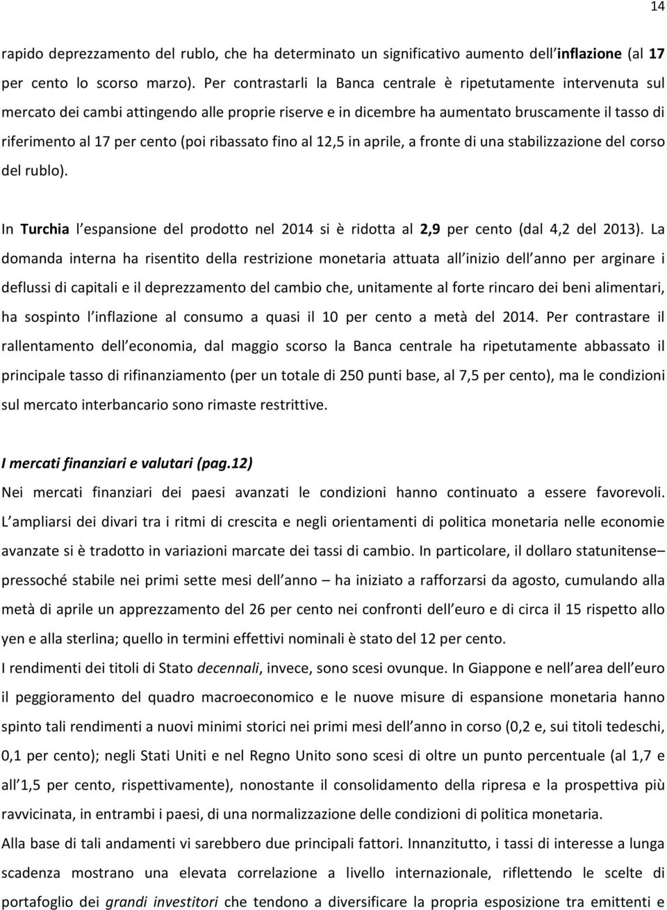 (poi ribassato fino al 12,5 in aprile, a fronte di una stabilizzazione del corso del rublo).