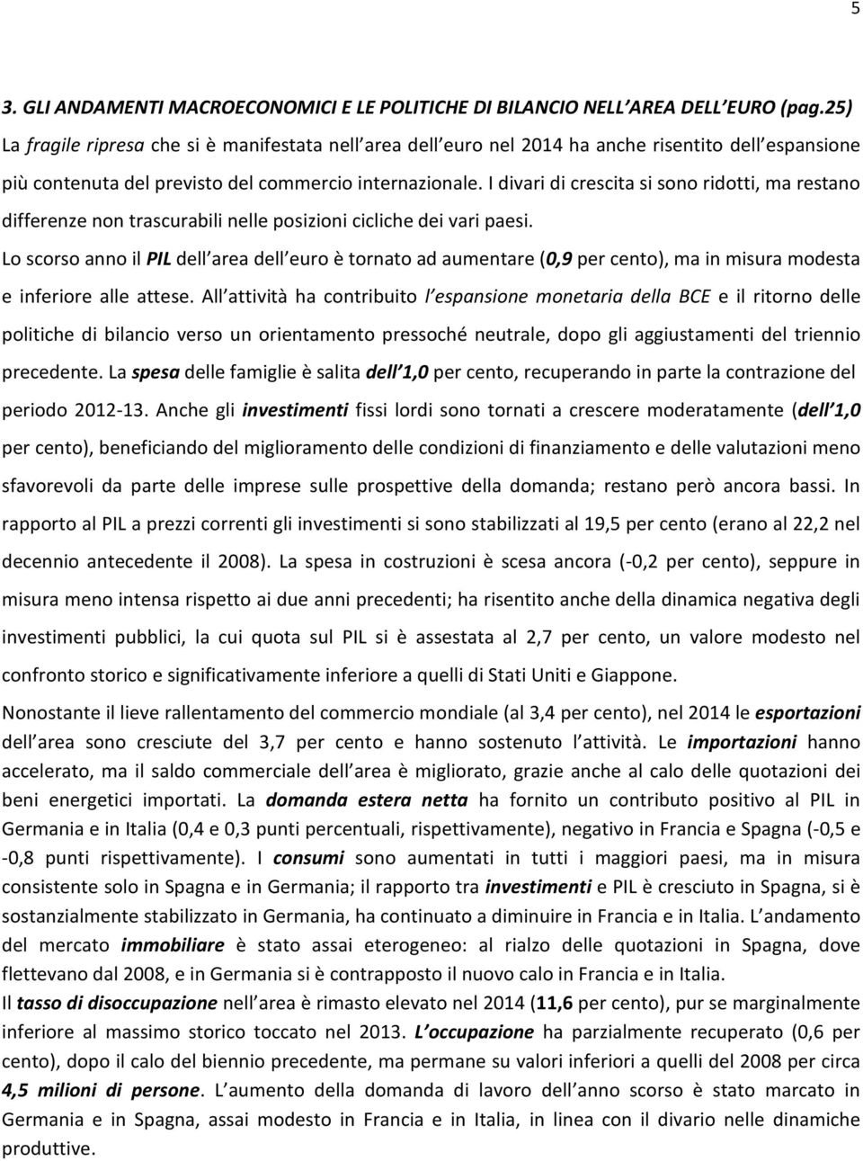 I divari di crescita si sono ridotti, ma restano differenze non trascurabili nelle posizioni cicliche dei vari paesi.