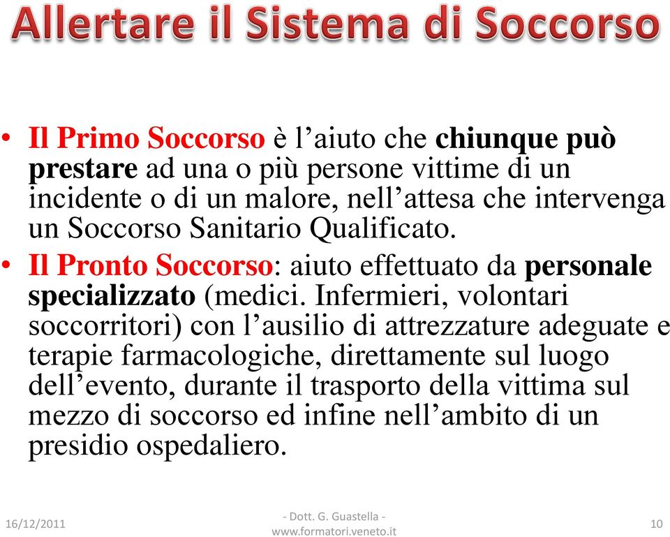 Infermieri, volontari soccorritori) con l ausilio di attrezzature adeguate e terapie farmacologiche, direttamente sul luogo dell evento,
