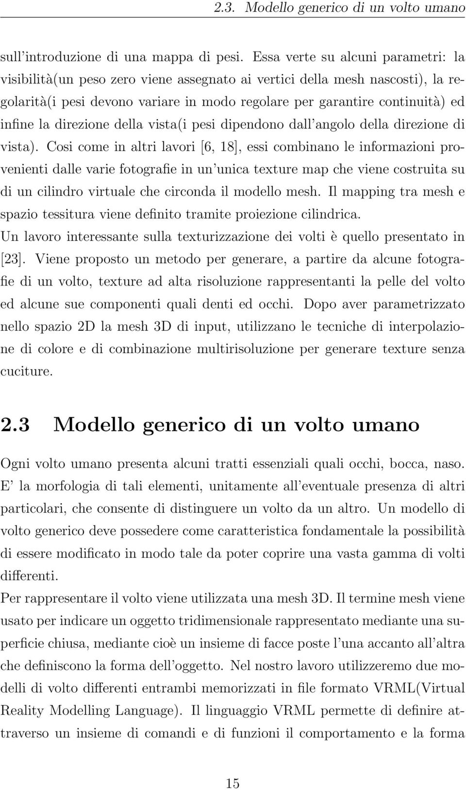 direzione della vista(i pesi dipendono dall angolo della direzione di vista).