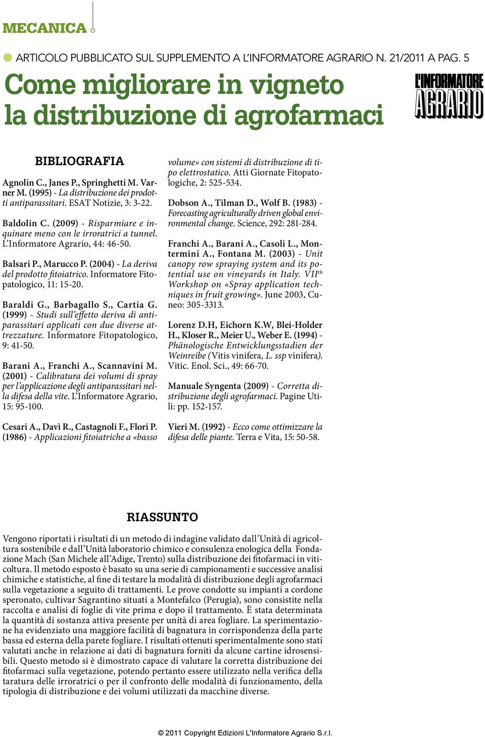 Balsari P., Marucco P. (4) - La deriva del prodotto fitoiatrico. Informatore Fitopatologico, 11: 1-. Baraldi G., Barbagallo S., Cartia G.