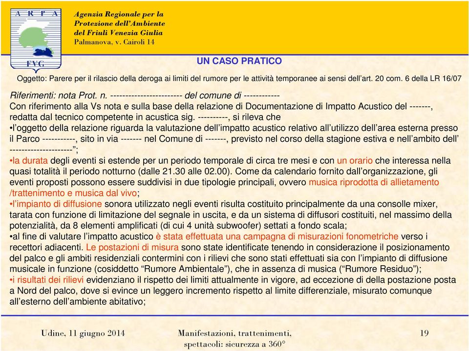 ------------------------ del comune di ------------ Con riferimento alla Vs nota e sulla base della relazione di Documentazione di Impatto Acustico del -------, redatta dal tecnico competente in