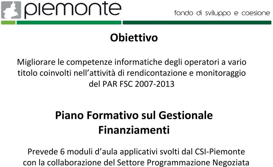 Piano Formativo sul Gestionale Finanziamenti Prevede 6 moduli d aula