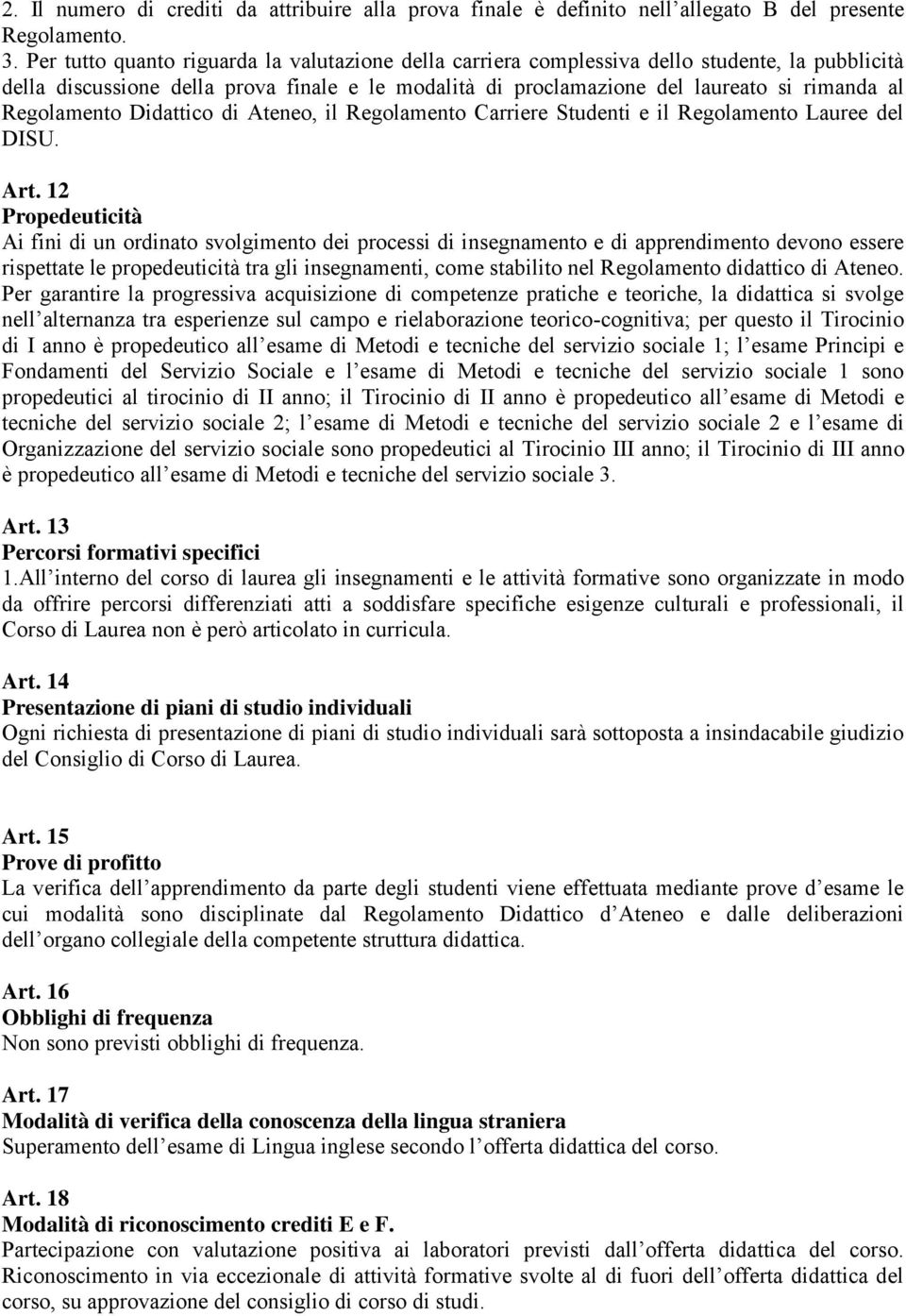 Regolamento Didattico di Ateneo, il Regolamento Carriere Studenti e il Regolamento Lauree del DISU. Art.
