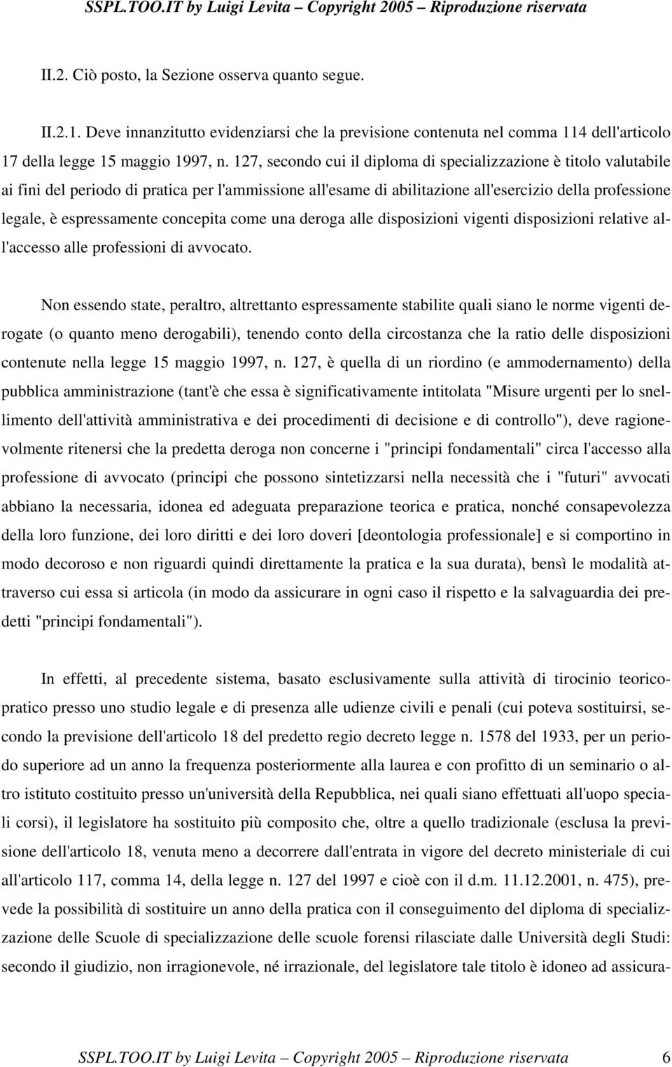 concepita come una deroga alle disposizioni vigenti disposizioni relative all'accesso alle professioni di avvocato.