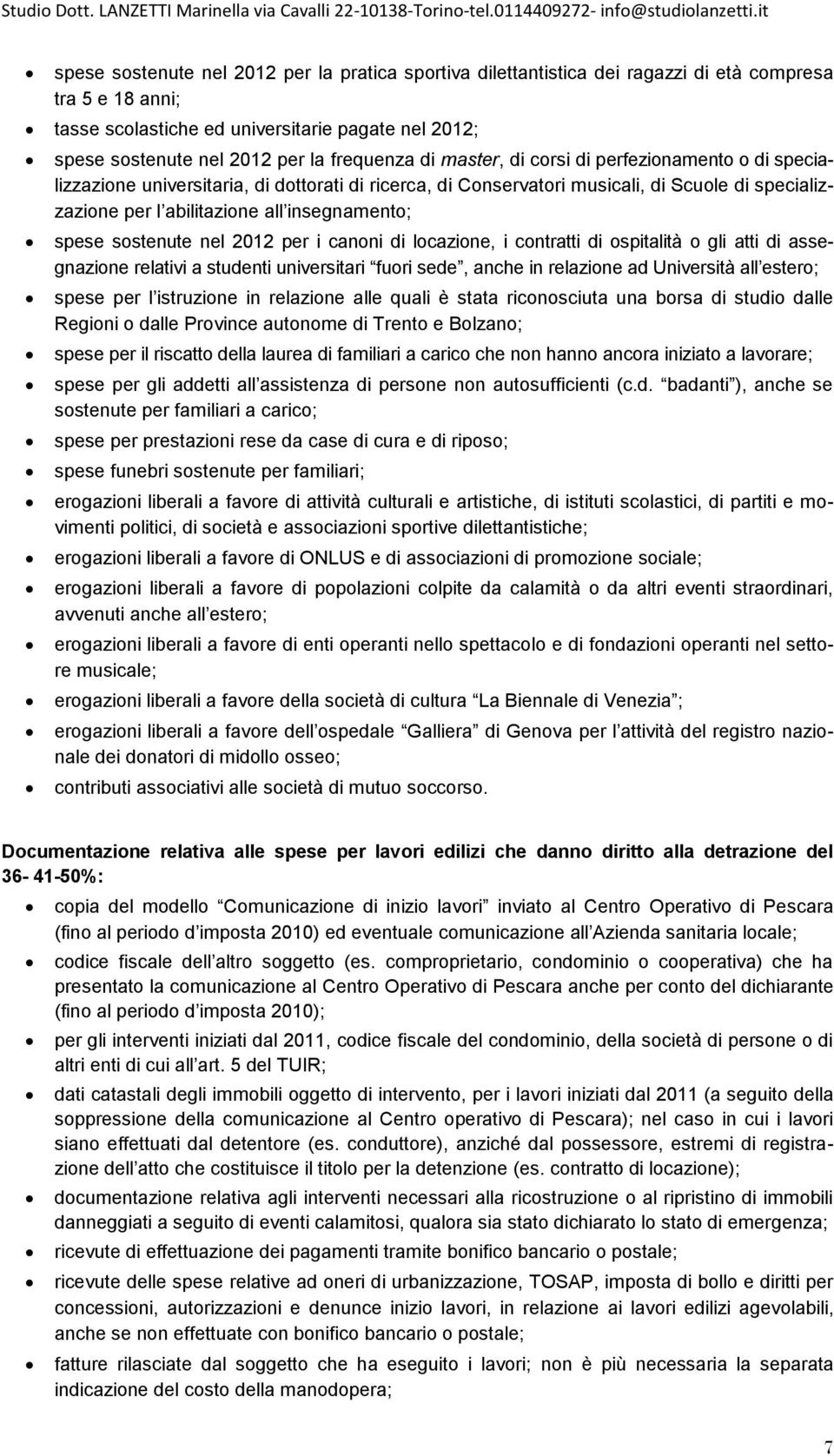 insegnamento; spese sostenute nel 2012 per i canoni di locazione, i contratti di ospitalità o gli atti di assegnazione relativi a studenti universitari fuori sede, anche in relazione ad Università