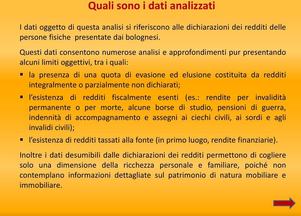 parzialmente non dichiarati; l esistenza di redditi fiscalmente esenti (es.