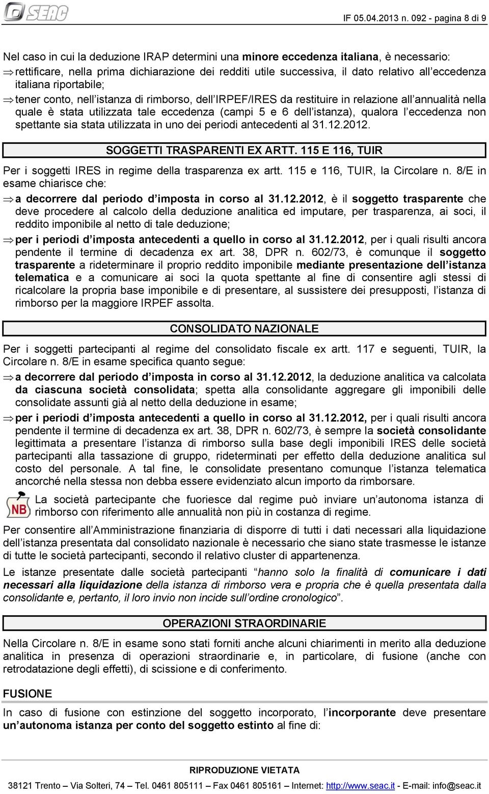 eccedenza italiana riportabile; tener conto, nell istanza di rimborso, dell IRPEF/IRES da restituire in relazione all annualità nella quale è stata utilizzata tale eccedenza (campi 5 e 6 dell